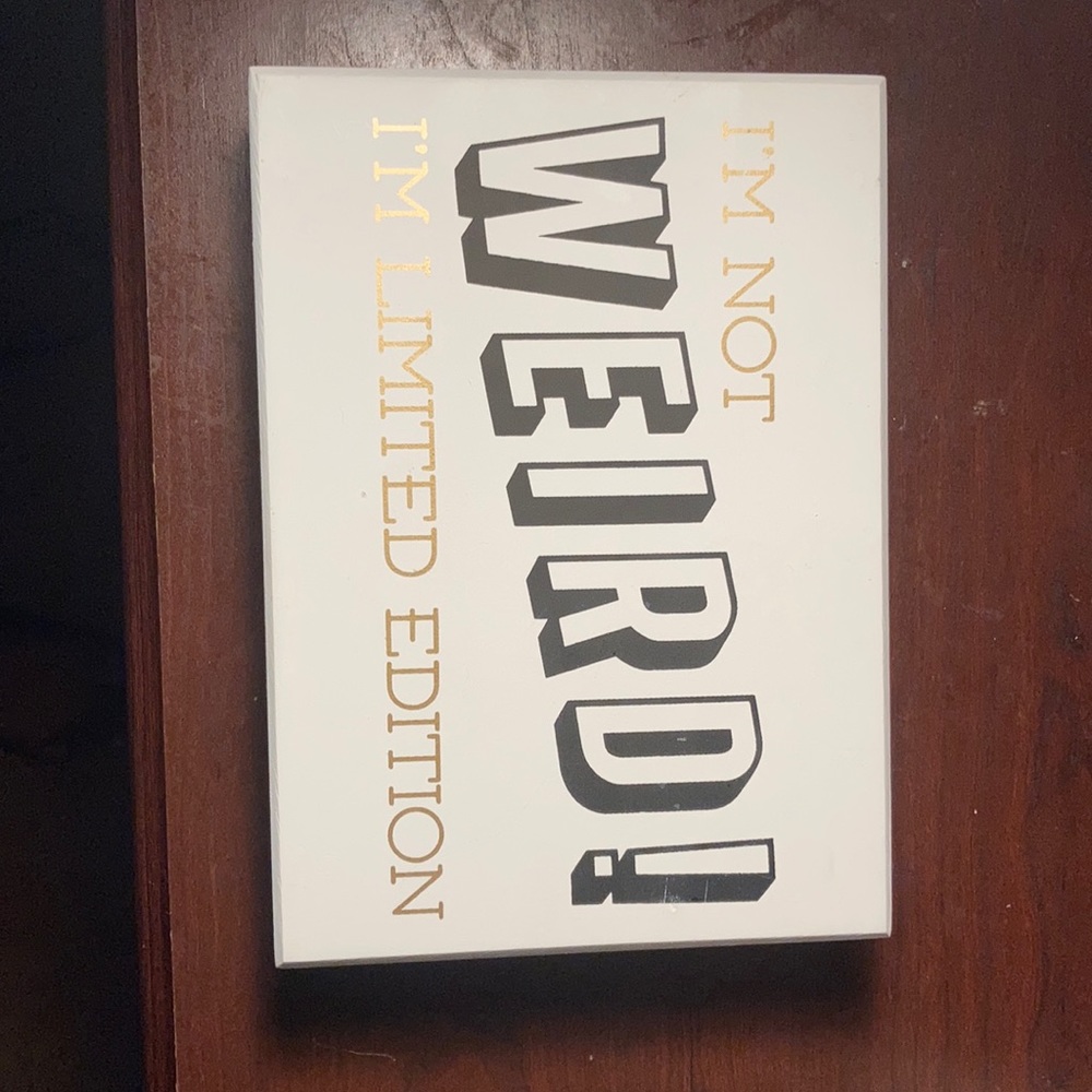 White sign “Im not weird im limited addition”